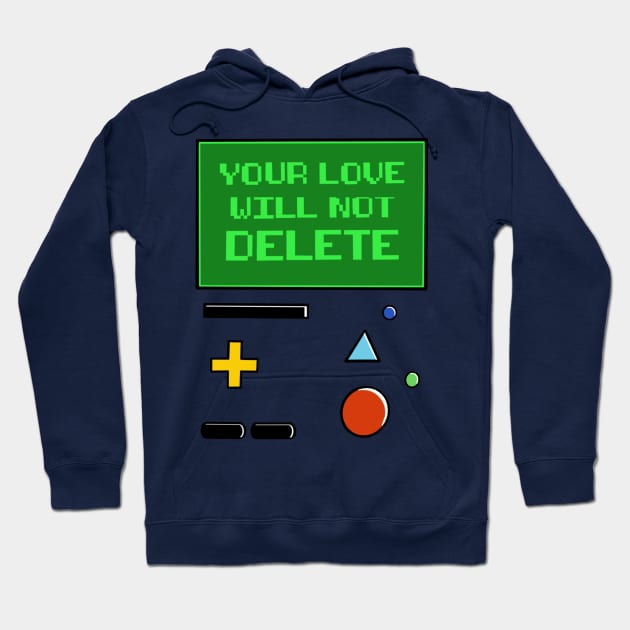 Your Love Will Not Delete BMO Hoodie by CraftyNinja